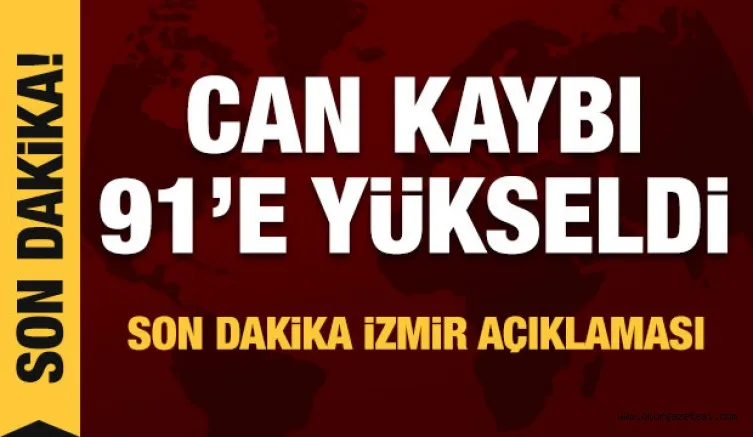 Son dakika haberi: İzmir'de hayatını kaybedenlerin sayısı 91'e yükseldi