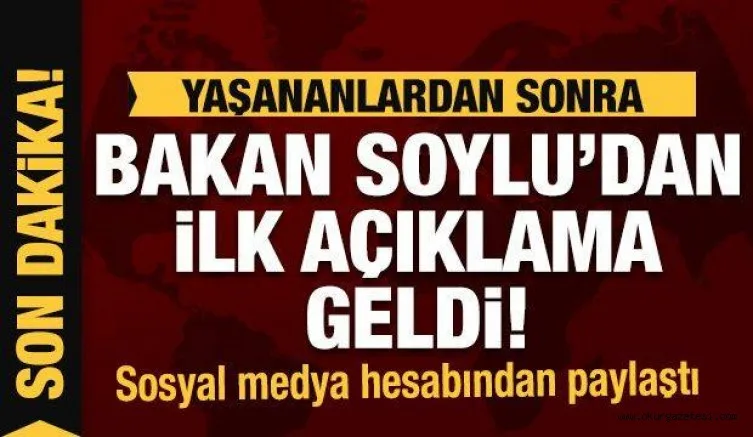 Son Dakika Haberi: Süleyman Soylu'dan ilk açıklama!