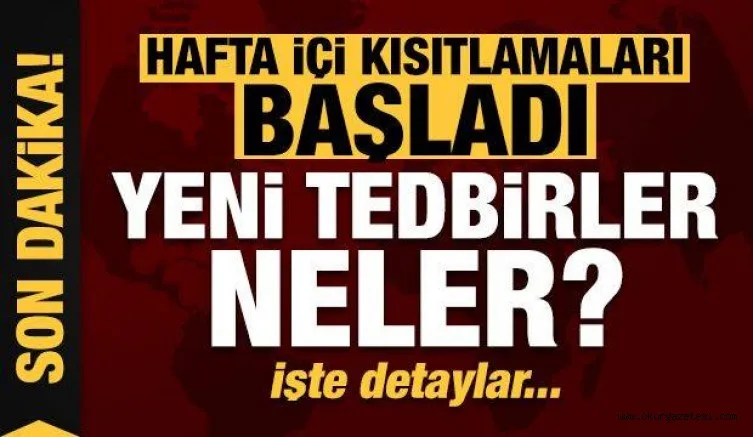 Son dakika: Hafta içi kısıtlamaları başladı! Yeni tedbirler neler?