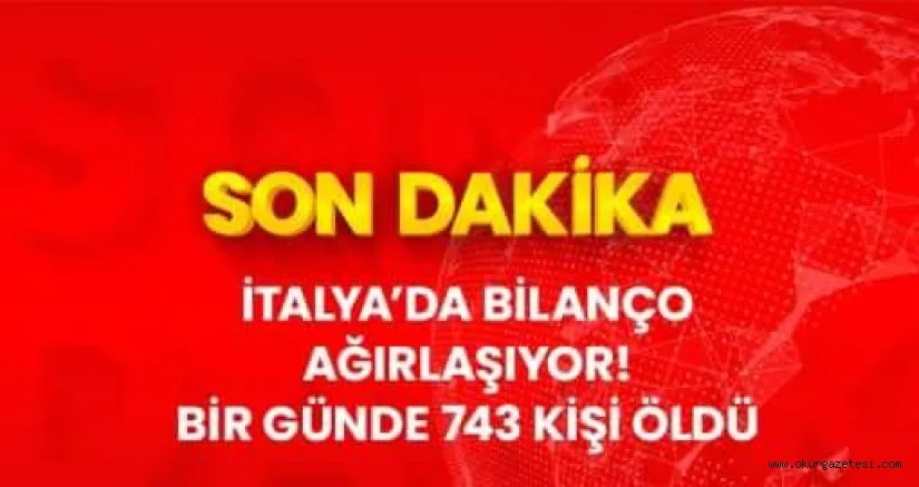 Son Dakika: İtalya'da koronavirüsten ölenlerin sayısı 6820'ye yükseldi
