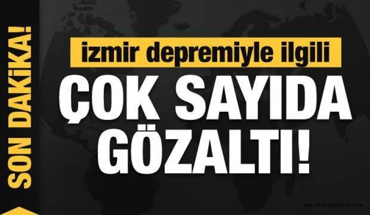 Son dakika: İzmir depremiyle ilgili çok sayıda gözaltı!
