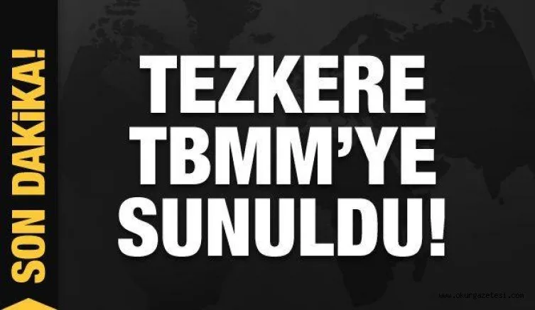 Son dakika: Tezkere TBMM'ye resmen sunuldu
