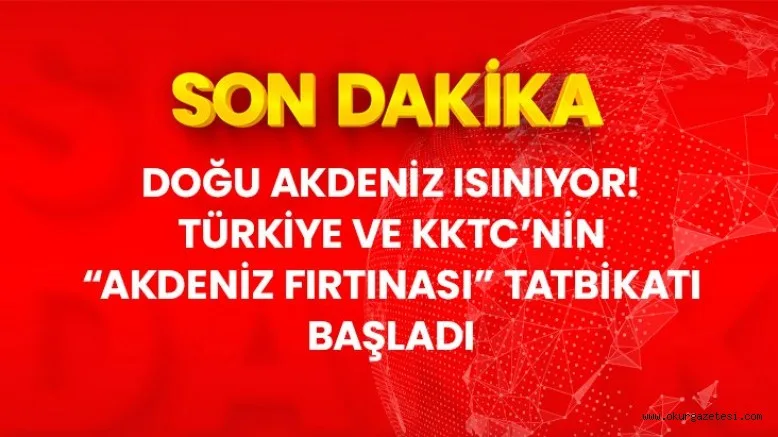 Son Dakika! Türkiye ve KKTC'nin "Akdeniz Fırtınası" tatbikatı bugün itibariyle KKTC'de başladı