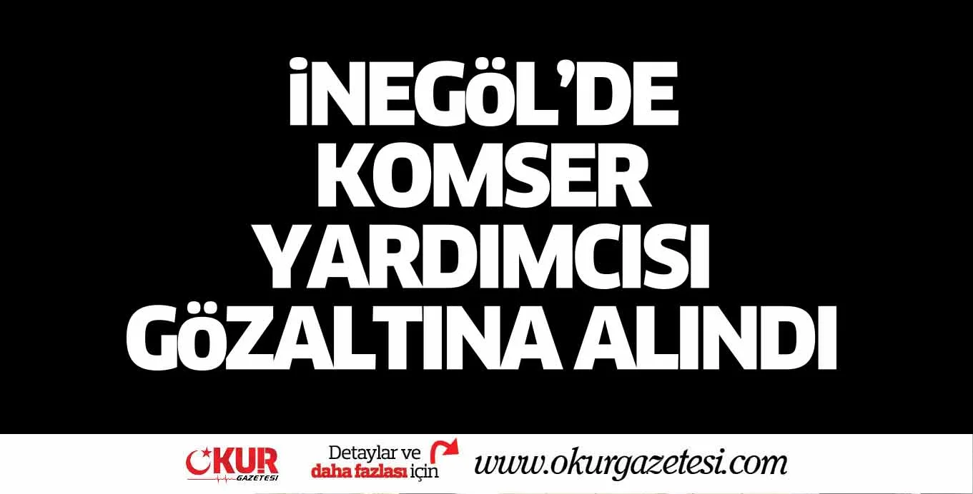 İnegöl'de komser yardımcısı gözaltına alındı