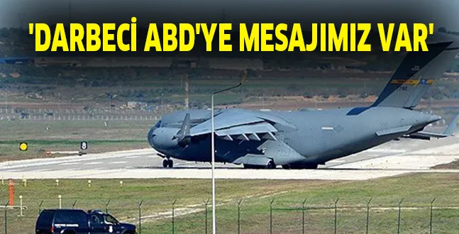 'DARBECİ ABD'YE MESAJIMIZ VAR'