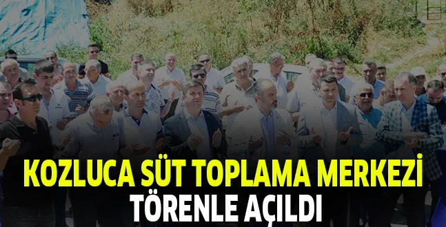 KOZLUCA SÜT TOPLAMA MERKEZİ TÖRENLE AÇILDI