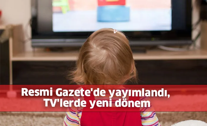 Resmi Gazete'de yayımlandı, TV'lerde yeni dönem