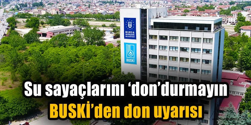 Su sayaçlarını ‘don’durmayın BUSKİ’den don uyarısı