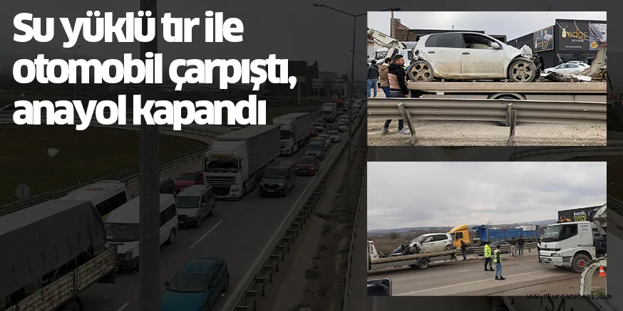 Su yüklü tır ile otomobil çarpıştı, anayol kapandı