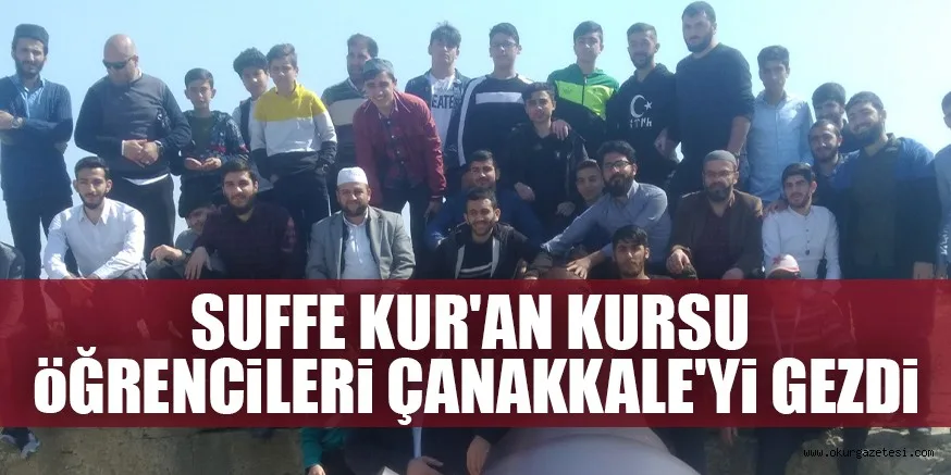 SUFFE KUR'AN KURSU öĞRENCiLERi ÇANAKKALE'Yi GEZDi