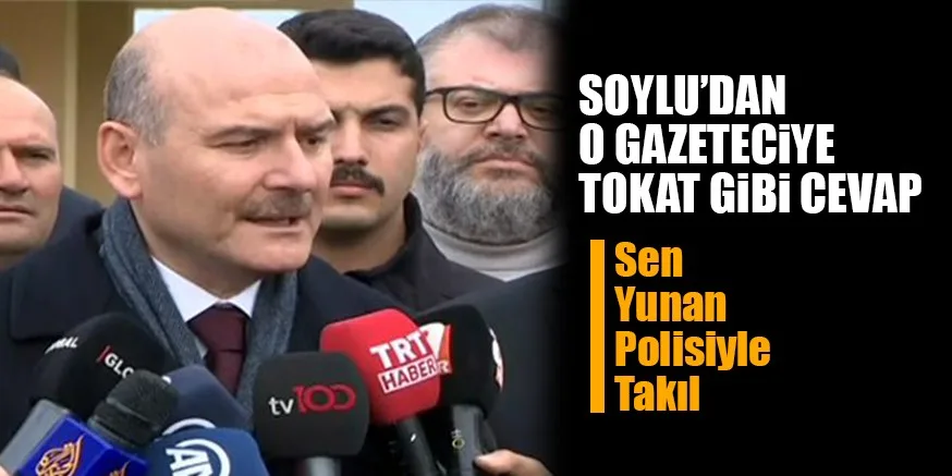SÜLEYMAN SOYLU'DAN TOKAT GİBİ CEVAP