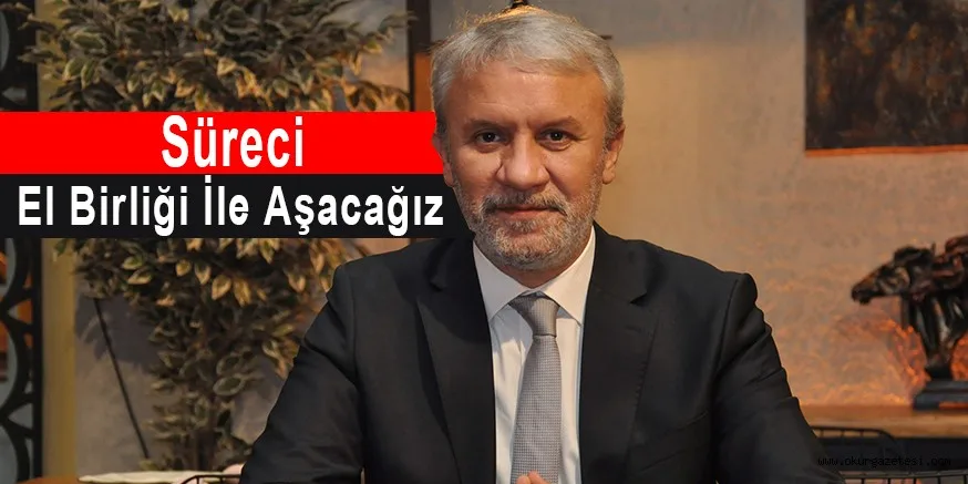 Süreci El Birliği İle Aşacağız