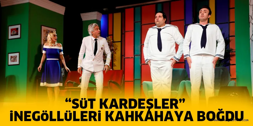“SüT KARDEŞLER” iNEGöLLüLERi KAHKAHAYA BOĞDU