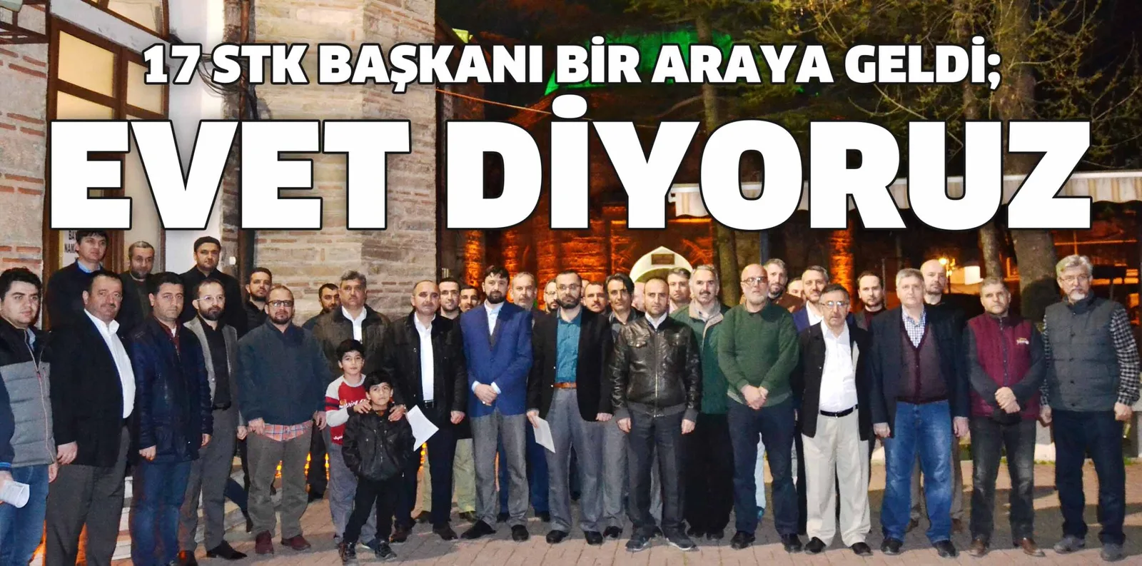 17 STK BAŞKANI BİR ARAYA GELDİ; EVET DİYORUZ