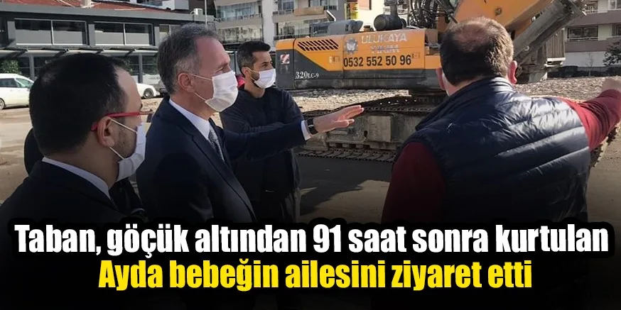Taban, göçük altından 91 saat sonra kurtulan Ayda bebeğin ailesini ziyaret etti