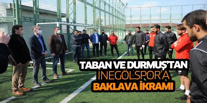 TABAN VE DURMUŞ’TAN iNEGöLSPOR’A BAKLAVA iKRAMI