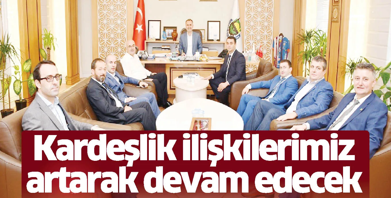 Kardeşlik ilişkilerimiz artarak devam edecek