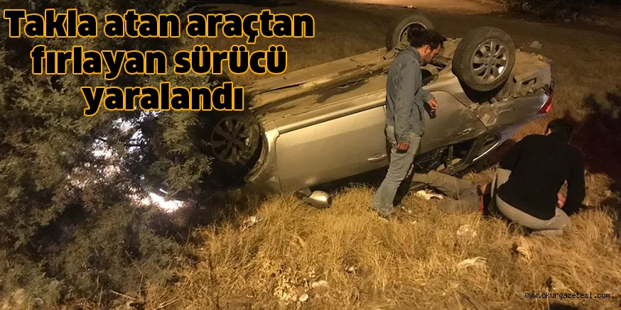 Takla atan araçtan fırlayan sürücü yaralandı