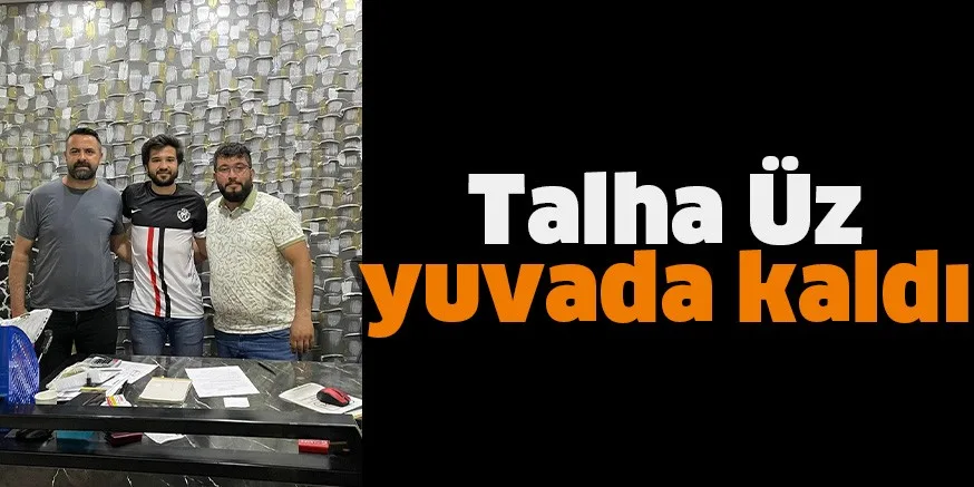Talha Üz yuvada kaldı