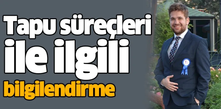 Tapu süreçleri ile ilgili bilgilendirme
