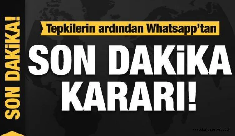 Tepkilerin ardından Whatsapp'tan son dakika kararı! Dünyaya duyurdular...