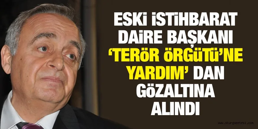 TERÖRE YARDIM'DAN GÖZALTINA ALINDI