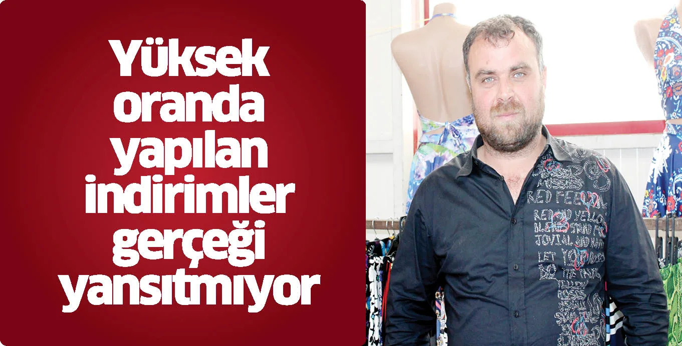 Yüksek oranda yapılan indirimler gerçeği yansıtmıyor