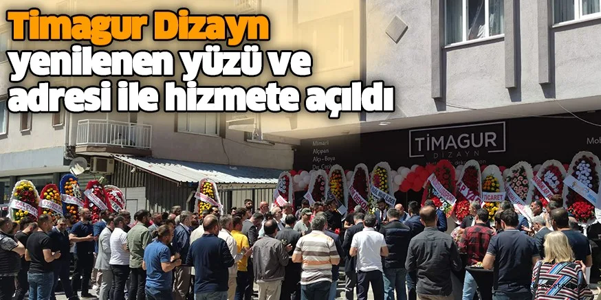 Timagur Dizayn yenilenen yüzü ve adresi ile hizmete açıldı