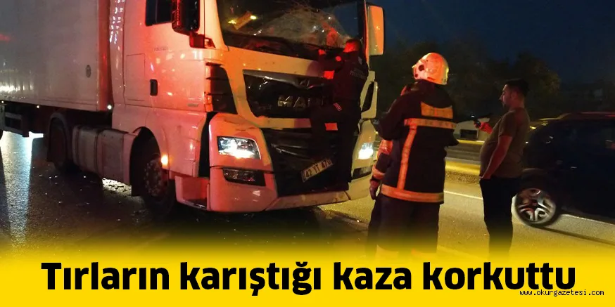 Tırların karıştığı kaza korkuttu