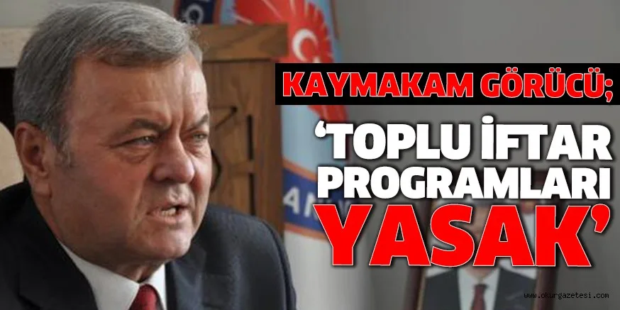 ‘TOPLU İFTAR PROGRAMLARI YASAK’