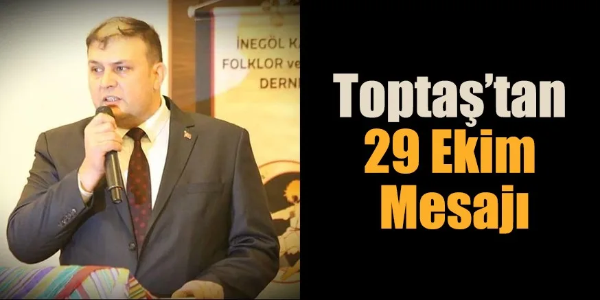 Toptaş’tan 29 Ekim Mesajı