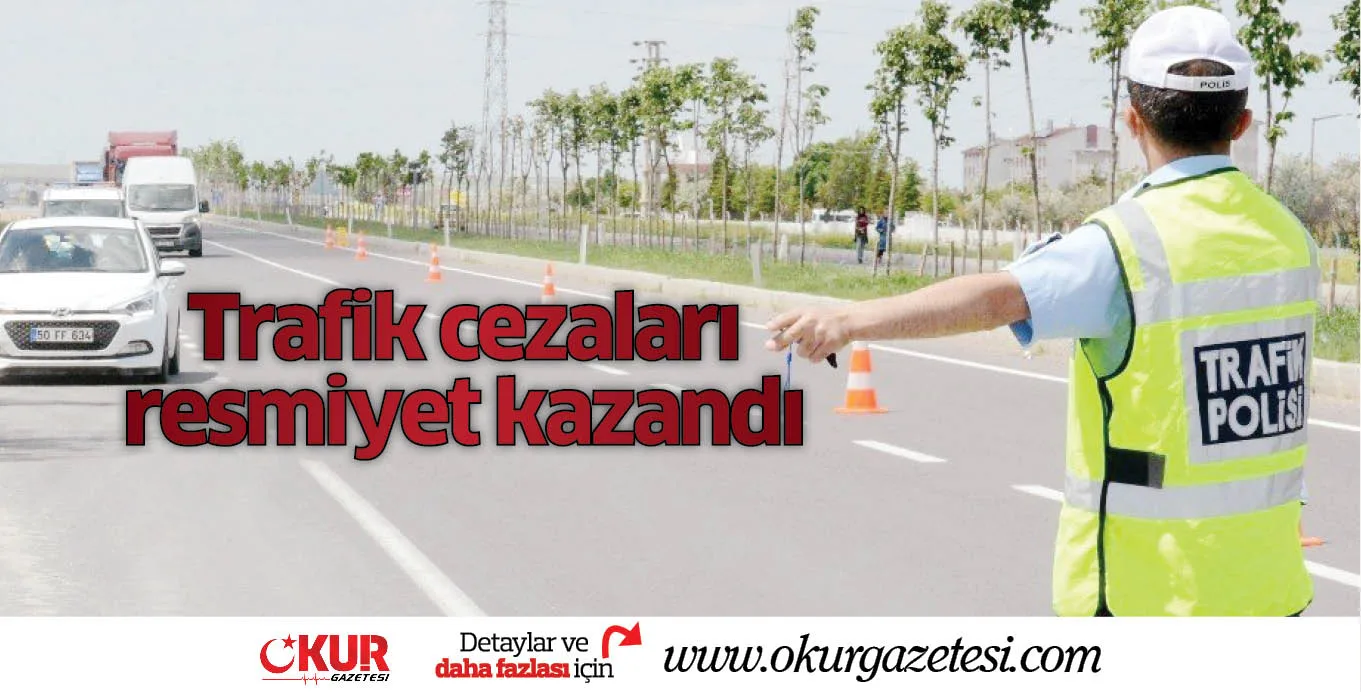 Trafik cezaları resmiyet kazandı