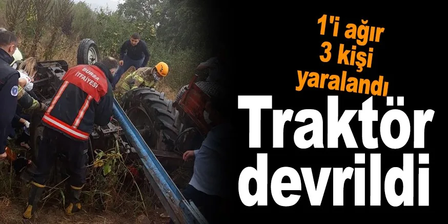 Traktör devrildi; 1'i ağır 3 kişi yaralandı