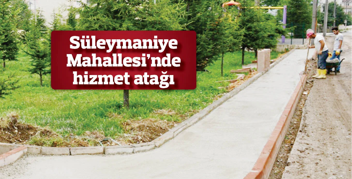 Süleymaniye Mahallesi’nde hizmet atağı sürüyor