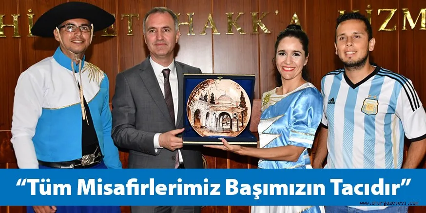 “TüM MiSAFiRLERiMiZ BAŞIMIZIN TACIDIR”