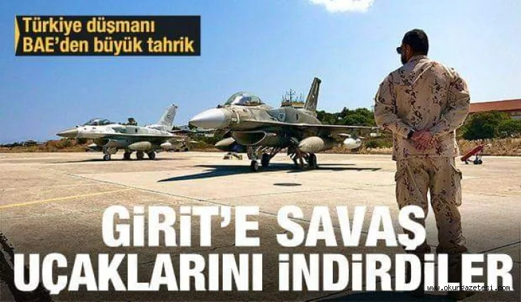 Türk kara sularının yakınında büyük tahrik:BAE Girit'e savaş uçaklarını gönderdi