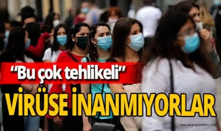 Türkiye'de 100 kişiden 11'i koronavirüs yok diyor