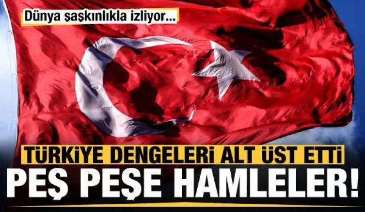 Türkiye'den dengeleri değiştiren peş peşe hamleler! Dünya şaşkınlıkla izliyor...