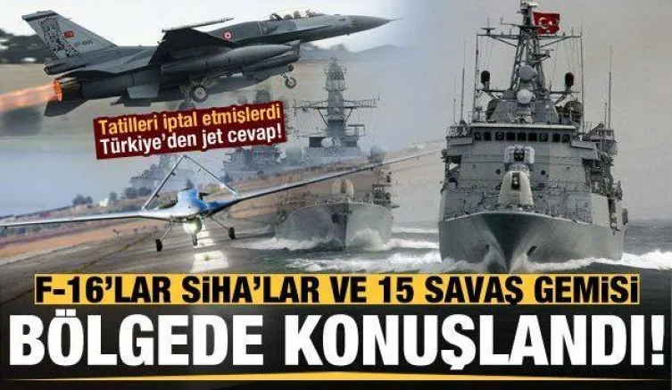 Türkiye'den jet cevap! F-16'lar, SİHA'lar ve 15 savaş gemisi bölge konuşlandı...