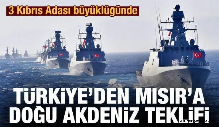 Türkiye'den Mısır'a Doğu Akdeniz teklifi: 3 Kıbrıs Adası büyüklüğünde