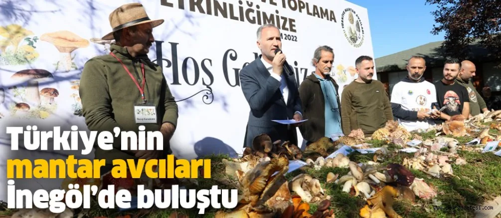 Türkiye’nin mantar avcıları İnegöl’de buluştu