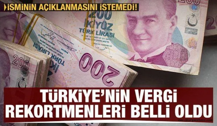 Türkiye'nin vergi rekortmenleri belli oldu! İsminin açıklanmasını istemedi