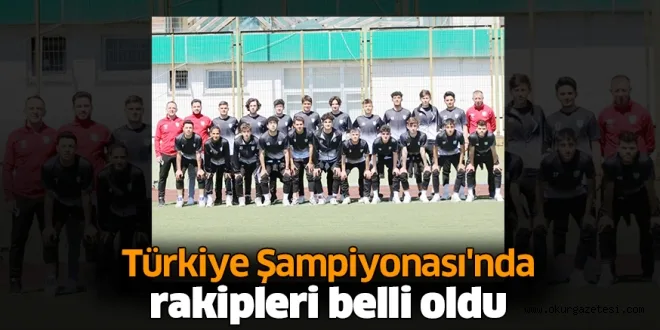 Türkiye Şampiyonası'nda rakipleri belli oldu