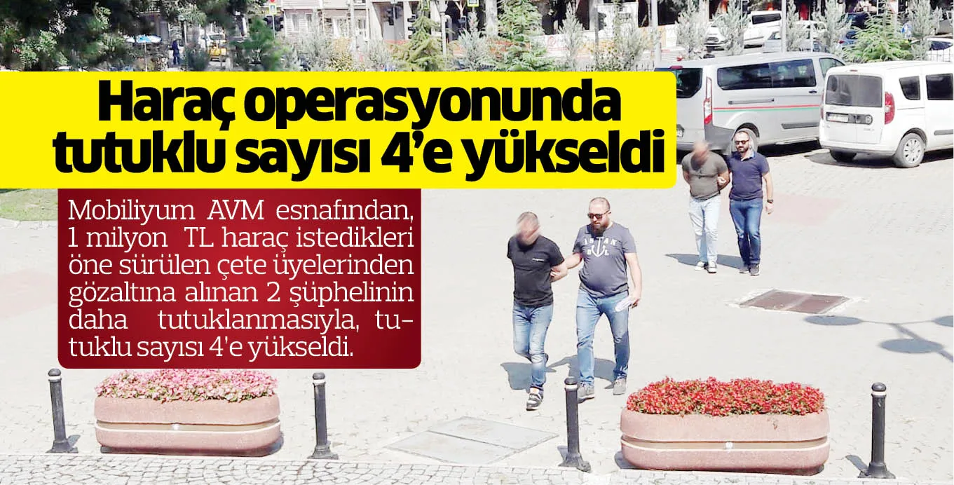 Haraç operasyonunda tutuklu sayısı 4'e yükseldi