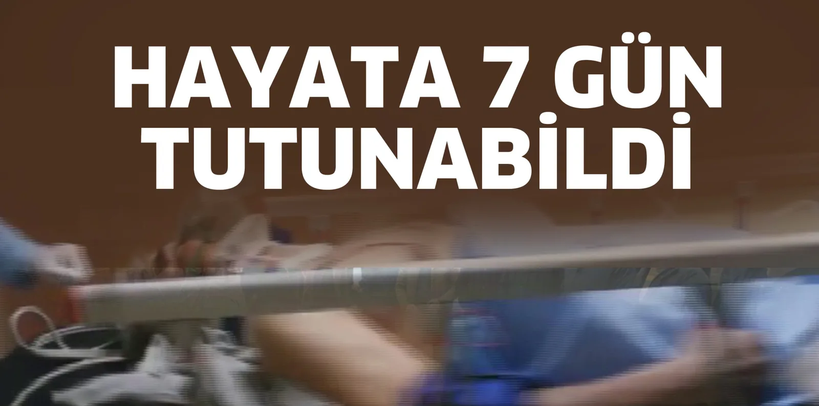 HAYATA 7 GÜN TUTUNABİLDİ