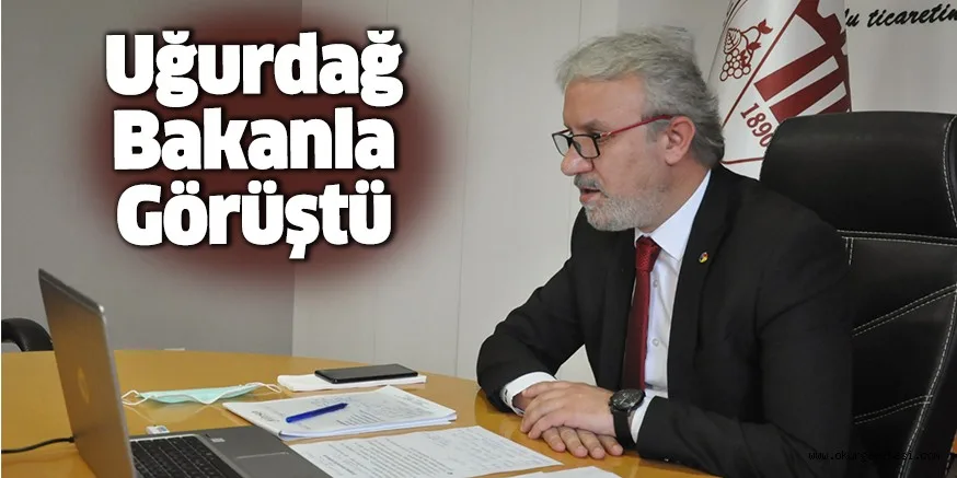 Uğurdağ Bakanla Görüştü