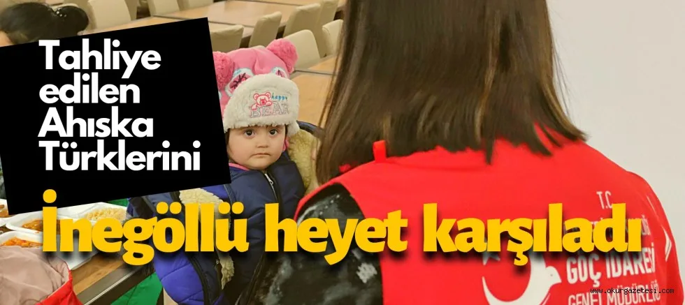 Ukrayna'dan tahliye edilen Ahıska Türklerini, İnegöllü isim karşıladı
