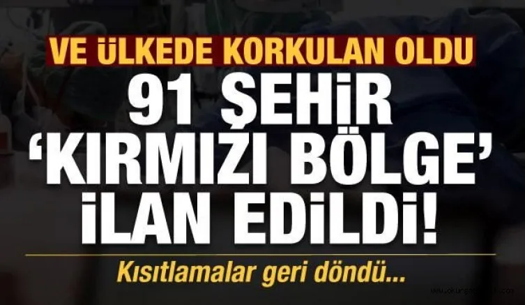 Ülkede korkulan oldu! 91 şehir kırmızı bölge ilan edildi, kısıtlamalar geri döndü...