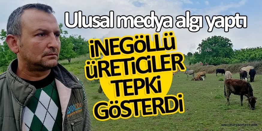 ULUSAL MEDYA ALGI YAPTI İNEGÖLLÜ ÜRETİCİLER TEPKİ GÖSTERDİ