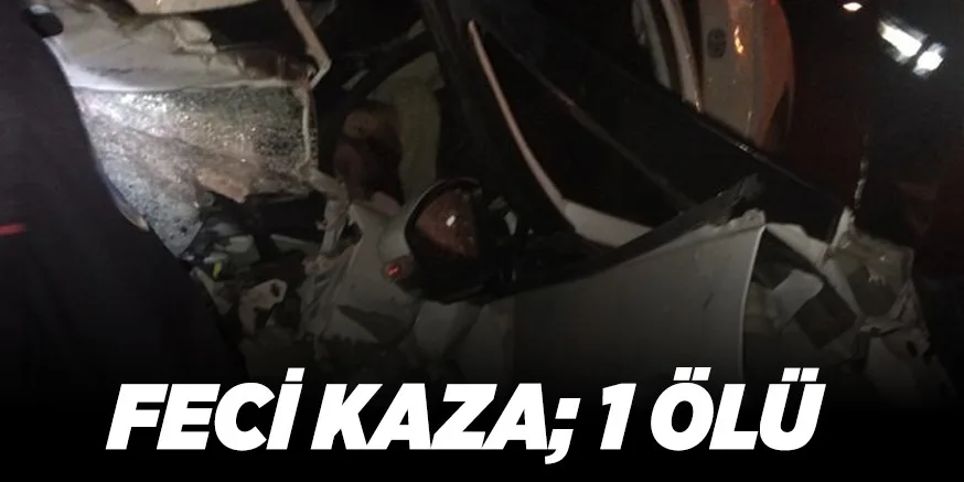 ÜMİTALAN’DA FECİ KAZA; 1 ÖLÜ